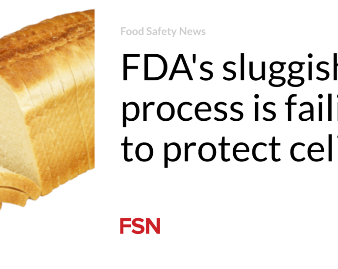 FDA’s sluggish process is failing to protect celiacs