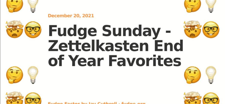 fudge-sunday-–-zettelkasten-end-of-year-favorites