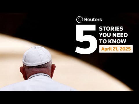 pope-francis-dies-aged-88,-and-more-–-five-stories-you-need-to-know-|-reuters