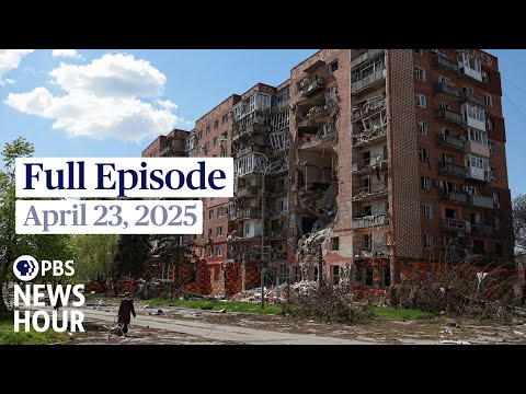 pbs-news-hour-full-episode,-april-23,-2025