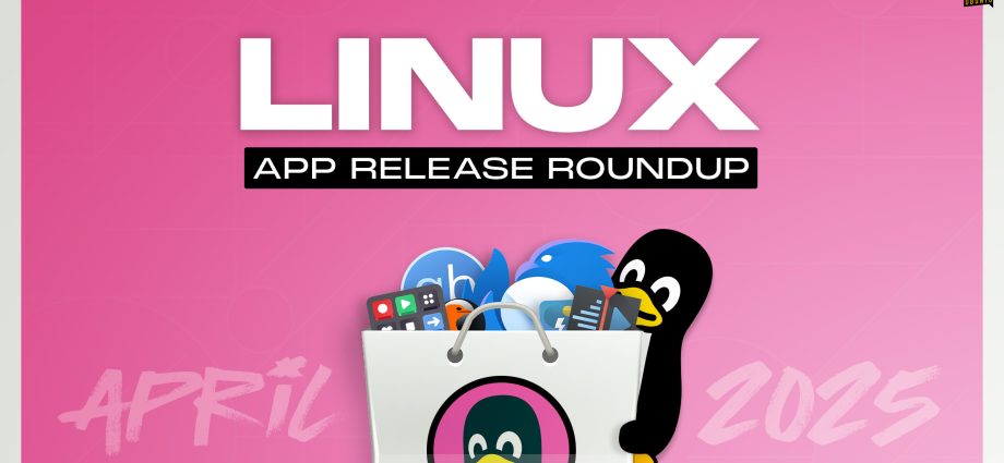 linux-app-release-roundup-(april-2025)