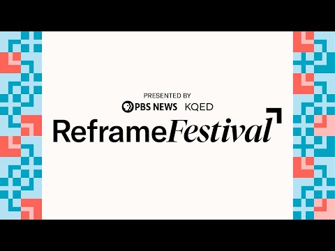 watch-live:-2025-reframe-festival,-presented-by-pbs-news-and-kqed