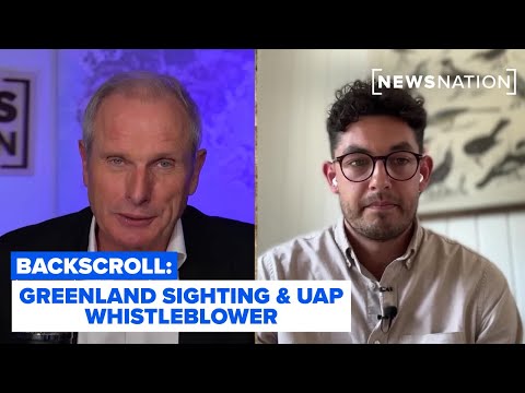 reality-check:-greenland-sighting,-uap-whistleblower-|-backscroll