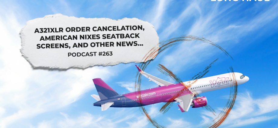 podcast-episode-263:-american-drops-seatback-screens,-wizz-air-cuts-a321xlr-order-&-more…