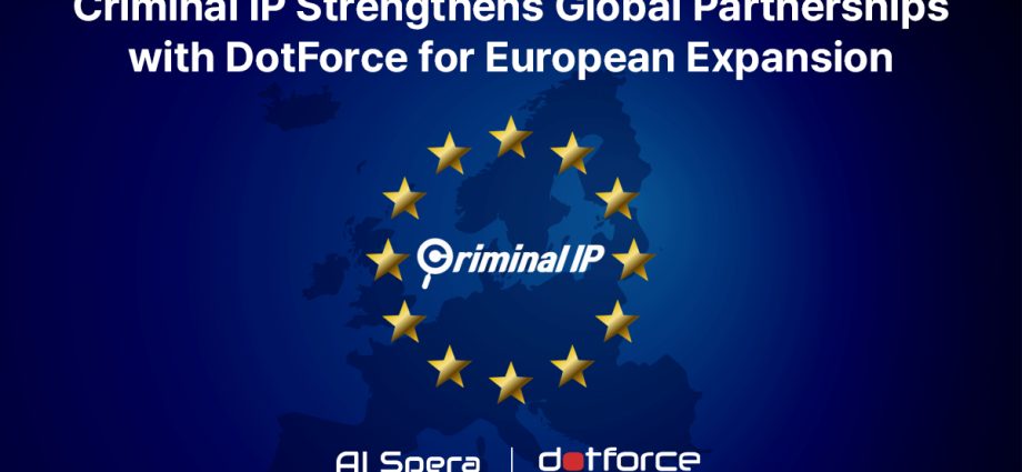 Criminal IP Expands into European Cybersecurity Market through Partnership with DotForce