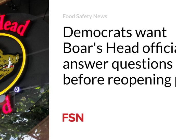 Democrats want Boar’s Head officials to answer questions before reopening plant