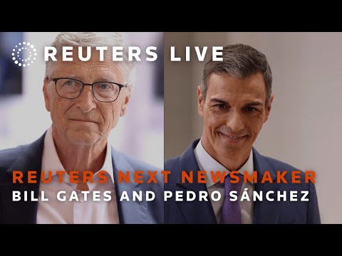 live:-reuters-next-newsmaker-featuring-bill-gates-and-spanish-prime-minister-pedro-sanchez-|-reuters