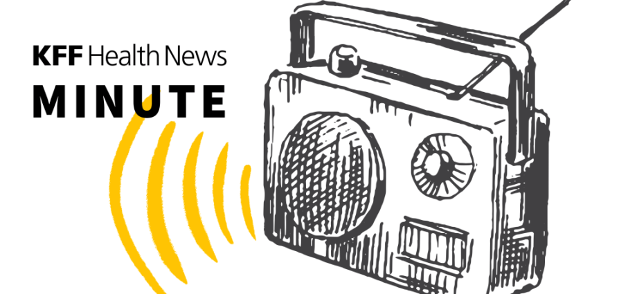 Listen to the Latest ‘KFF Health News Minute’