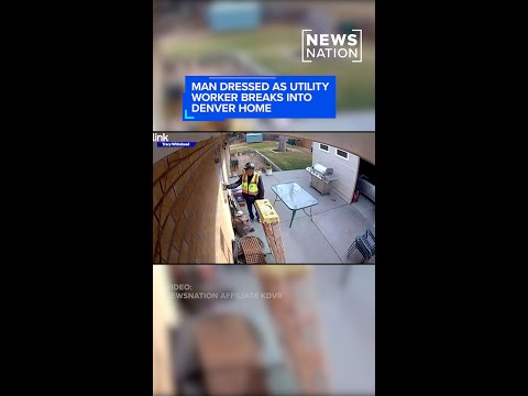 man-dressed-as-utility-worker-breaks-into-denver-home