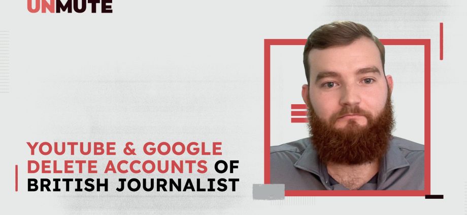 youtube-&-google-delete-accounts-of-british-journalist