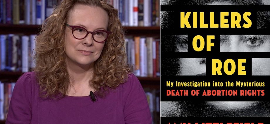 “killers-of-roe”:-amy-littlefield-investigates-the-“mysterious-death-of-abortion-rights”-in-us.