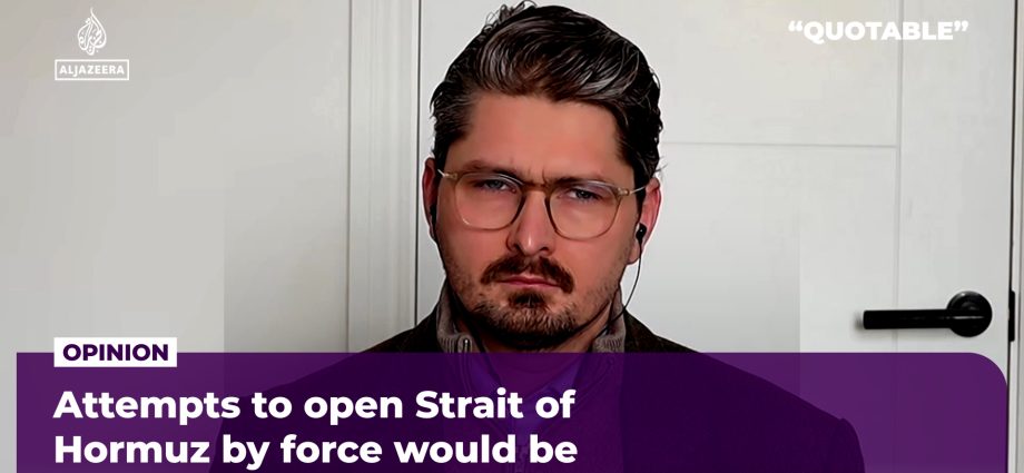 attempts-to-open-strait-of-hormuz-by-force-would-be-‘almost-suicidal’