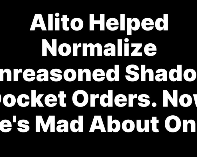 alito-helped-normalize-unreasoned-shadow-docket-orders-now-he’s-mad-about-one.