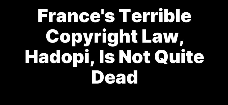 france’s-terrible-copyright-law,-hadopi,-is-not-quite-dead