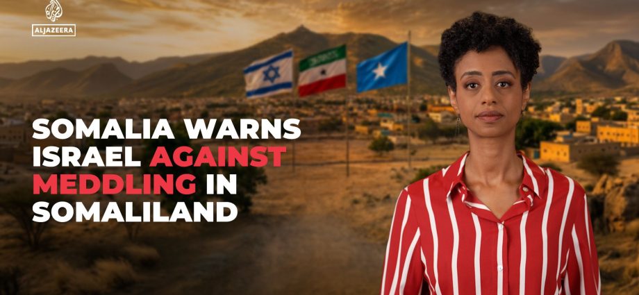 somalia-warns-israel-against-meddling-in-somaliland