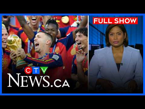 spain’s-astounding-world-cup-win-|-ctv-national-news-for-sunday,-july-19,-2026