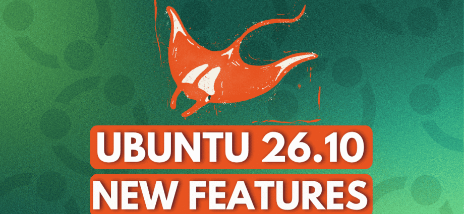 ubuntu-26.10-“stonking-stingray”:-all-the-new-features-so-far