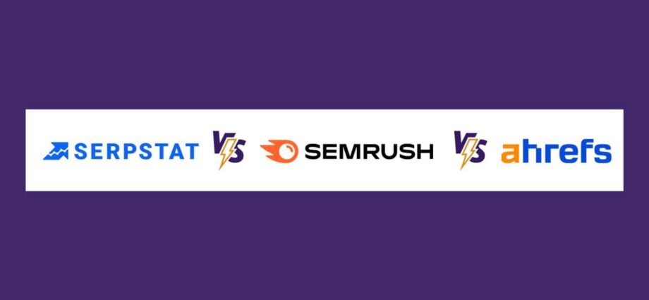 semrush-vs-serpstat-vs-ahrefs:-which-is-better?