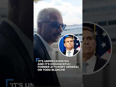 ‘it’s-unprecedented-and-it’s-disgraceful’:-former-attorney-general-on-todd-blanche