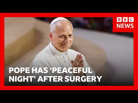 vatican-confirms-pope-leo-had-a-‘peaceful-night’-in-hospital-after-cancer-surgery-|-bbc-news